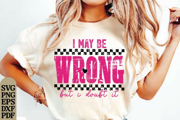 I May Be Wrong Sarcastic Design, Mom SVG Review