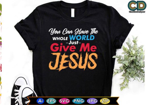 You Can Have the Whole World Just Give Me Jesus